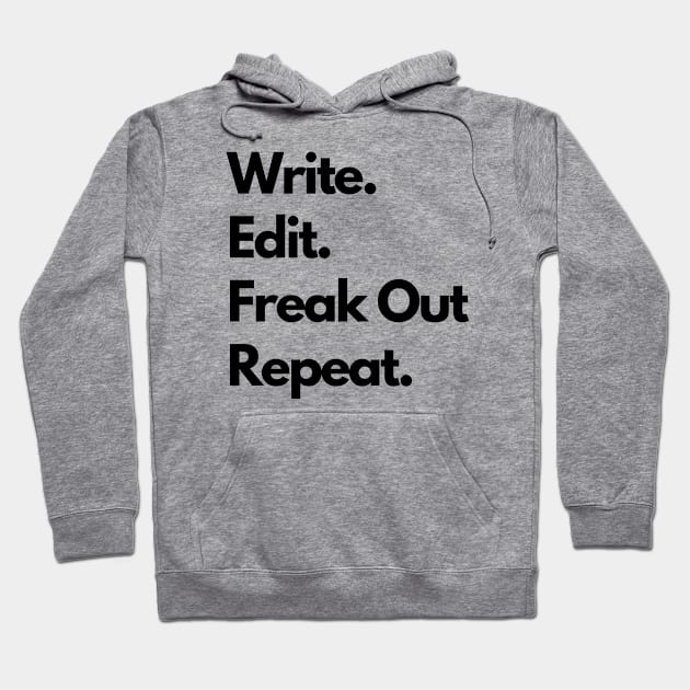 Write. Edit. Freak Out. Repeat. Hoodie by Gravity Designs